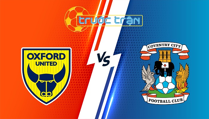 Oxford Utd vs Coventry – Soi kèo hôm nay 19h30 01/03/2025 – Hạng Nhất Anh